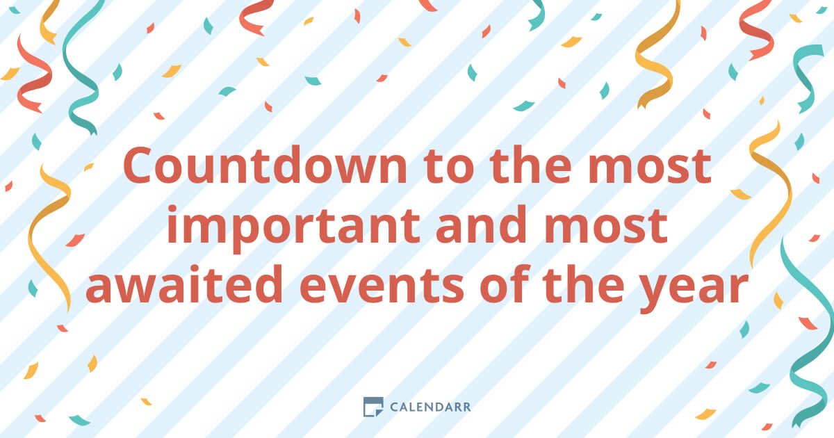 How many days until the most awaited dates of the year? Calendarr