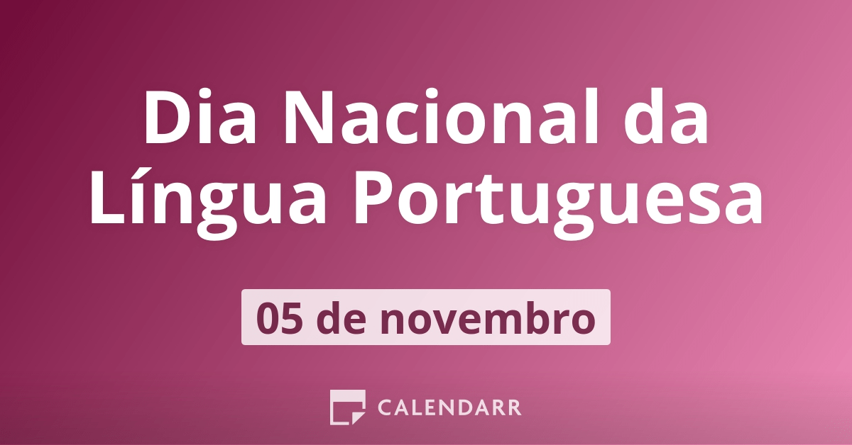 Dia Nacional da Língua Portuguesa: 5 de novembro - Calendarr
