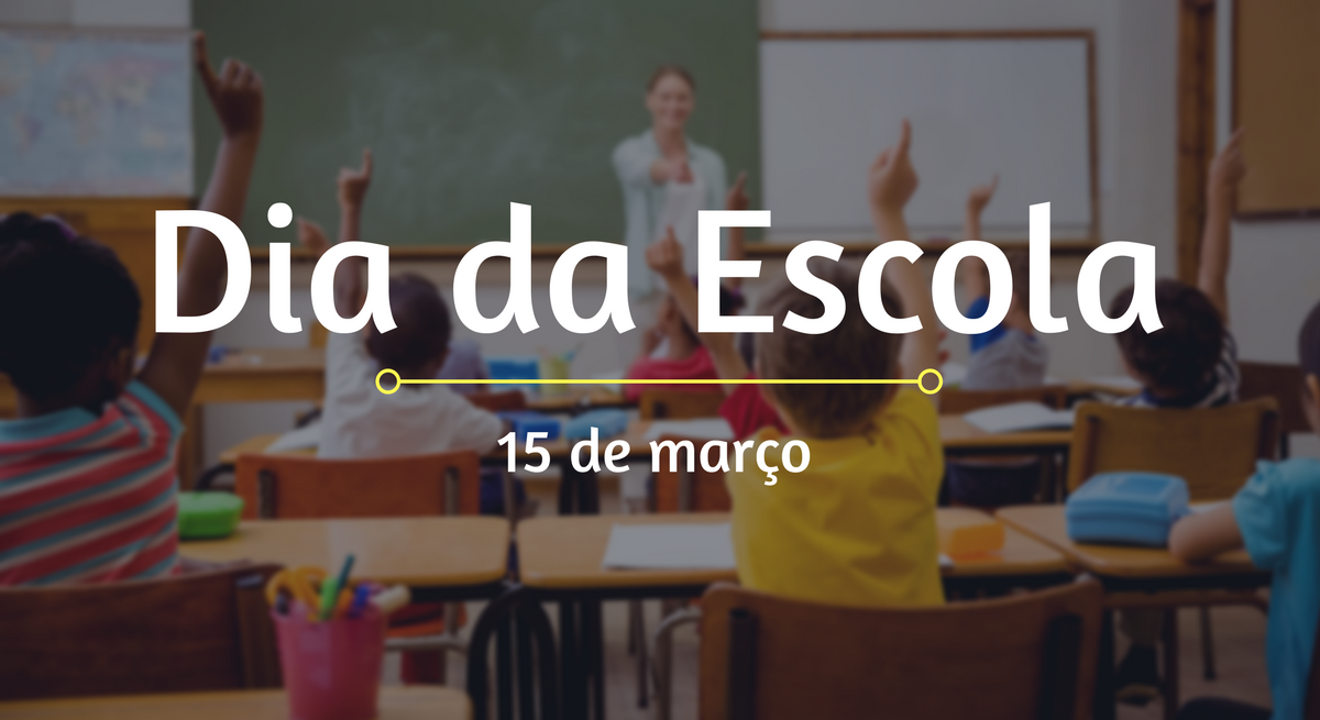 Dia da Escola | 15 de março