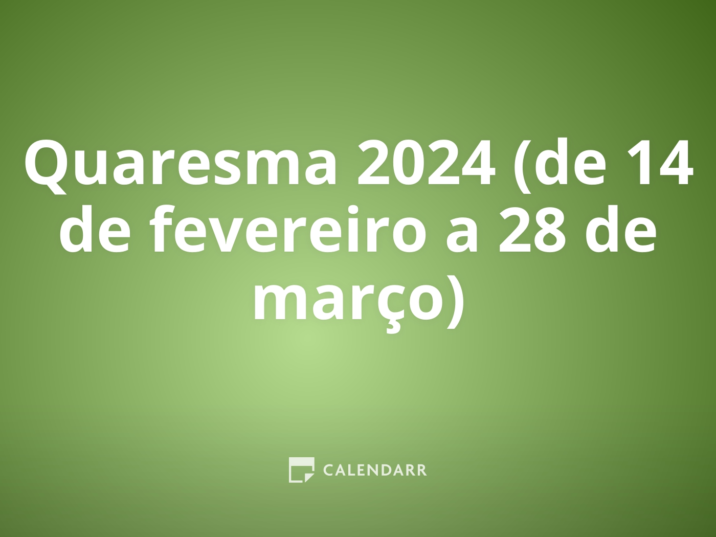 Quaresma 2024 (de 14 de fevereiro a 28 de março)