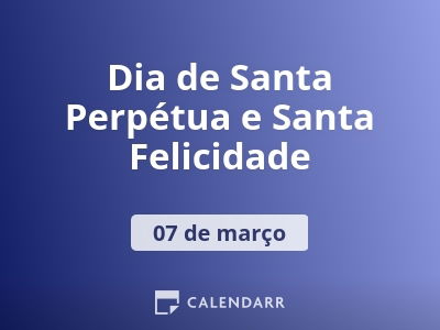 Dia de Santa Perpétua e Santa Felicidade