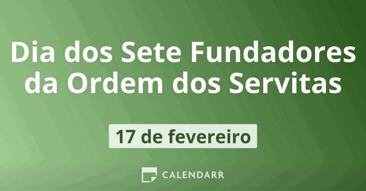 Dia Dos Sete Fundadores Da Ordem Dos Servitas 17 De Fevereiro Calendarr