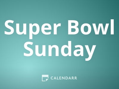 SUPER BOWL SUNDAY - February 11, 2024 - National Today