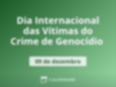 Dia Internacional das Vítimas do Crime de Genocídio 