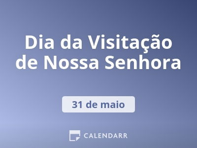 Dia da Visitação de Nossa Senhora