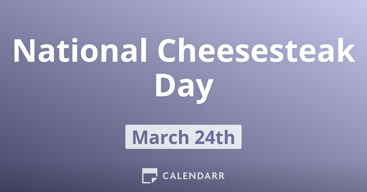 National Cheesesteak Day March 24 Calendarr