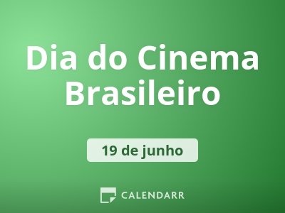 Em qual dia é comemorado o dia do cinema brasileiro Dia Do Cinema Brasileiro 19 De Junho Calendarr