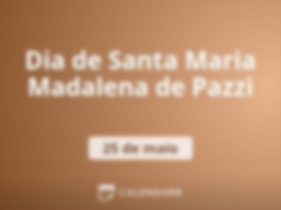 Dia de Santa Maria Madalena de Pazzi