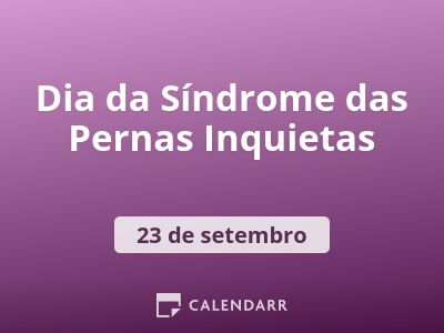 Dia da Síndrome das Pernas Inquietas