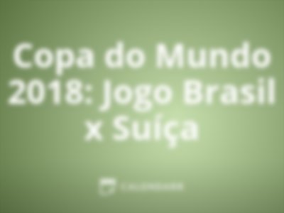 Copa do Mundo 2018: Jogo Brasil x Suíça