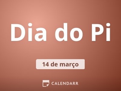 Dia do Pi  14 de Março - Calendarr