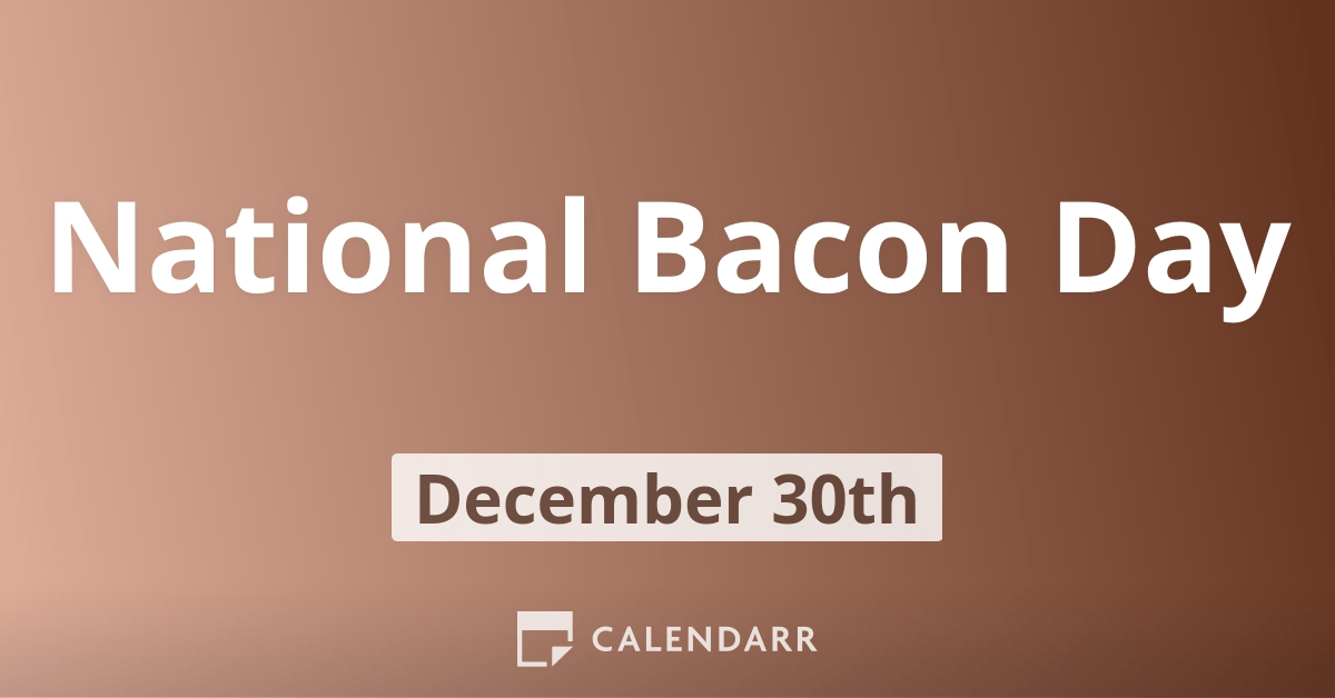 National Bacon Day December 30 Calendarr