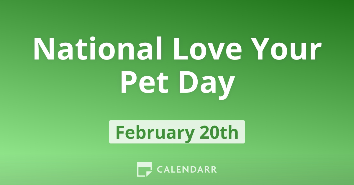 National Love Your Pet Day February 20 Calendarr