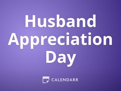 Husband Appreciation Day | April 19 - Calendarr