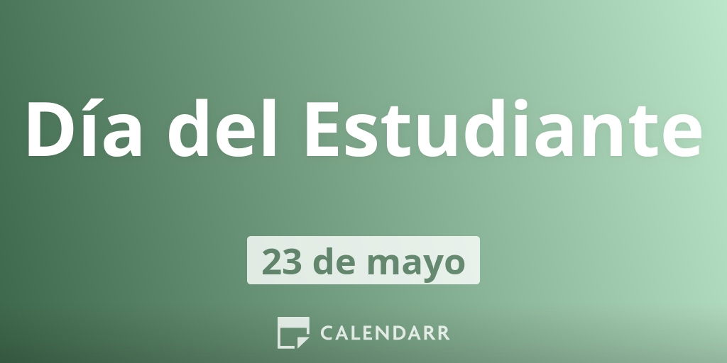 Dia Del Estudiante 23 De Mayo Conoce El Origen De Su Celebracion Calendarr