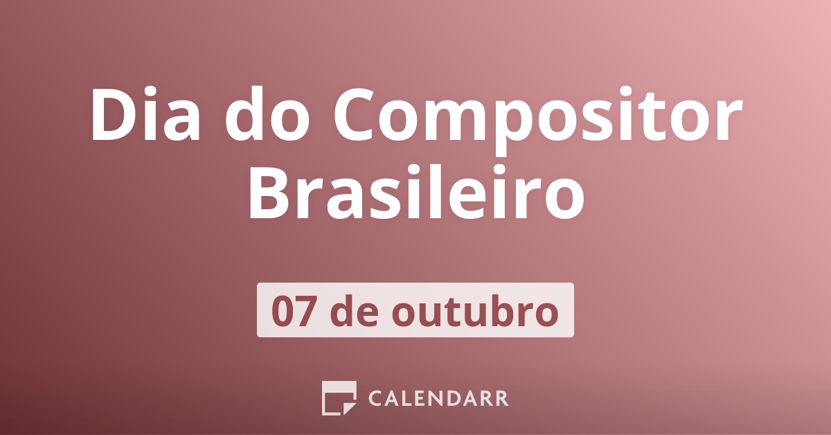 Dia do Compositor Brasileiro | 7 de Outubro - Calendarr