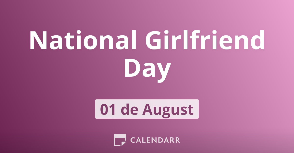 National Girlfriend Day August 1 Calendarr