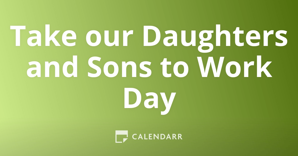 Take our Daughters and Sons to Work Day April 22 Calendarr