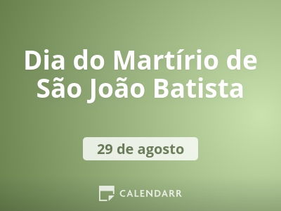 Dia do Martírio de São João Batista