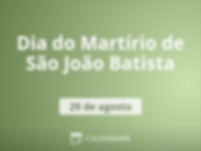 Dia do Martírio de São João Batista