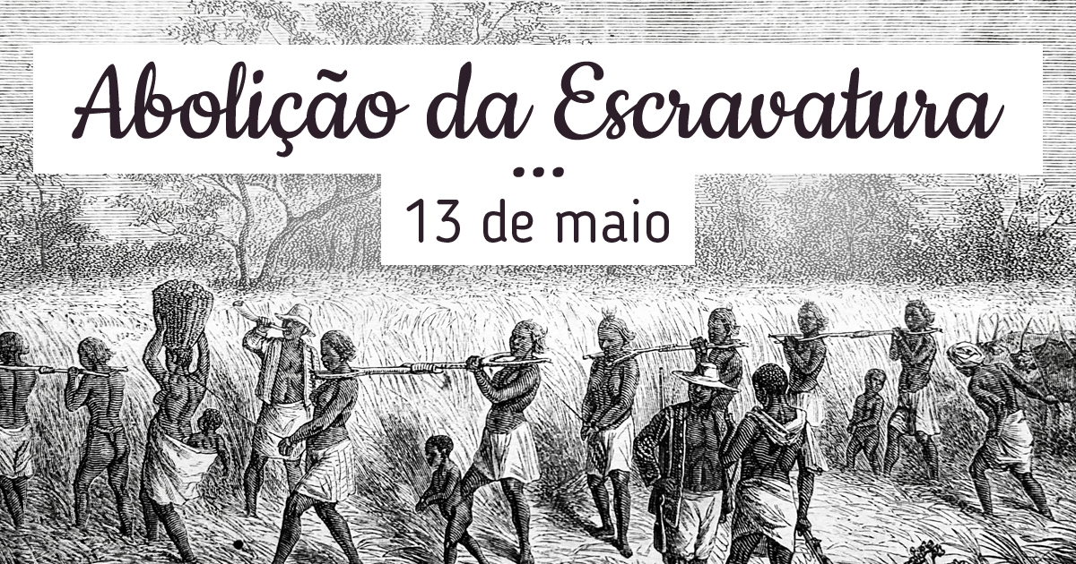 Abolição da Escravatura no Brasil | 13 de Maio