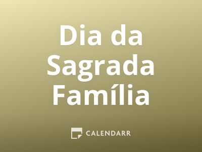 Dia da Sagrada Família | 31 de Dezembro de 2023 - Calendarr