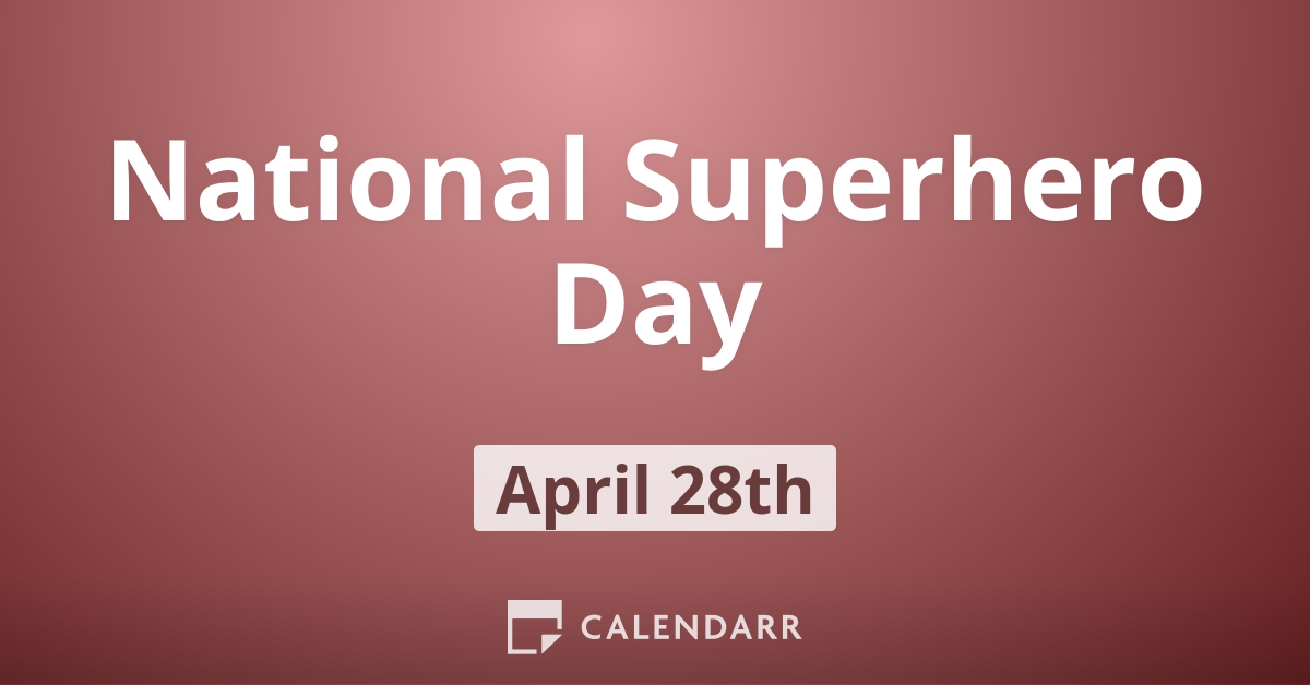 National Superhero Day | April 28 - Calendarr