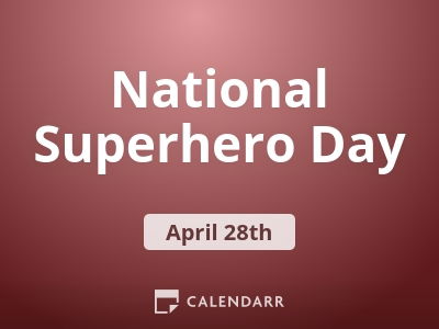 National Superhero Day | April 28 - Calendarr