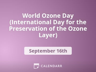 World Ozone Day (International Day for the Preservation of the Ozone Layer)