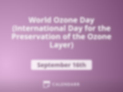 World Ozone Day (International Day for the Preservation of the Ozone Layer)