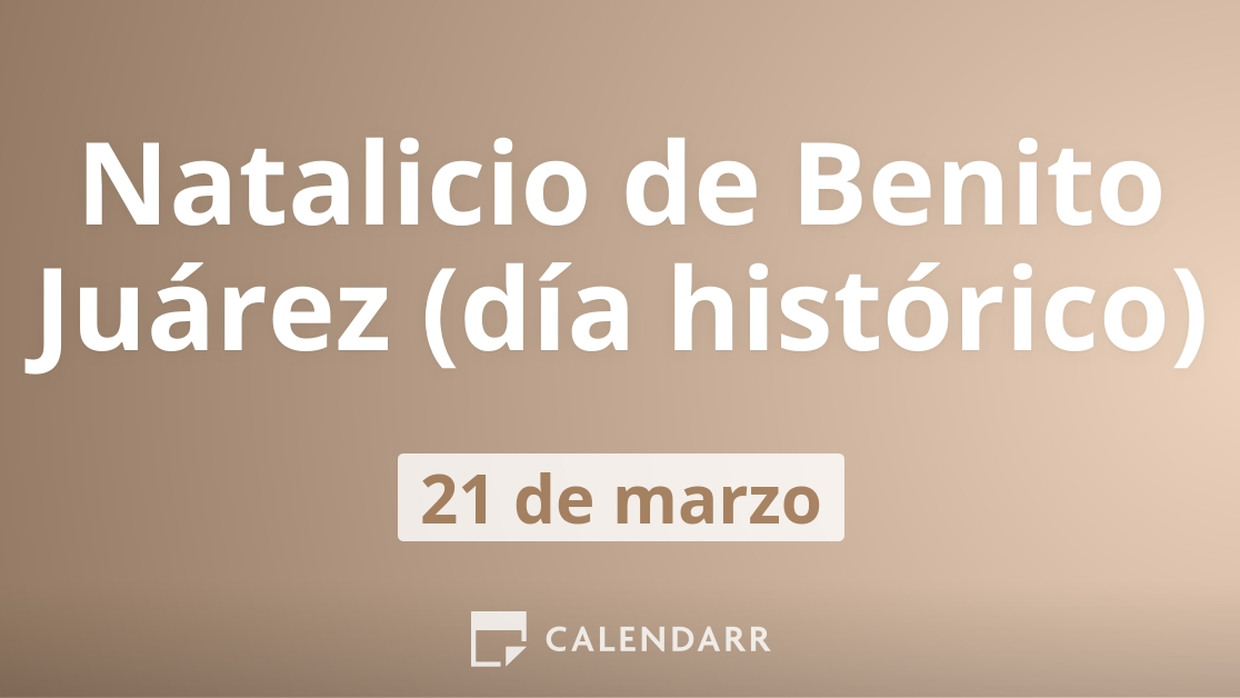 Natalicio de Benito Juárez (día histórico) de benito juárez Natalicio de Benito Juárez (día histórico)