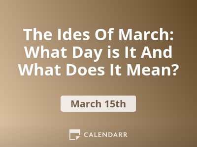 The Ides Of March: What Day is It And What Does It Mean?