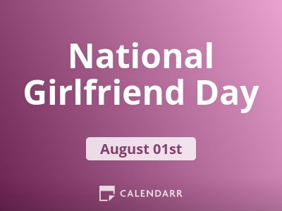 National Girlfriend Day | August 1 - Calendarr