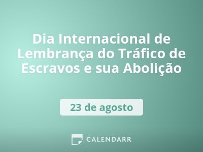 Dia Internacional de Lembrança do Tráfico de Escravos e sua Abolição