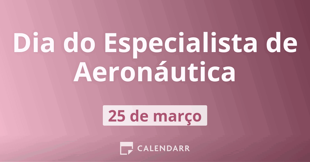 Dia do Especialista de Aeron utica 25 de Mar o Calendarr