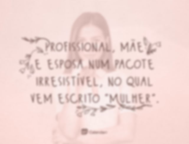 Imagem com frase para mulher profissional, mãe e esposa