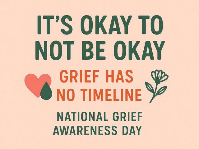 A graphic for National Grief Awareness Day with the message: “It‘s okay to not be okay. Grief has no timeline.