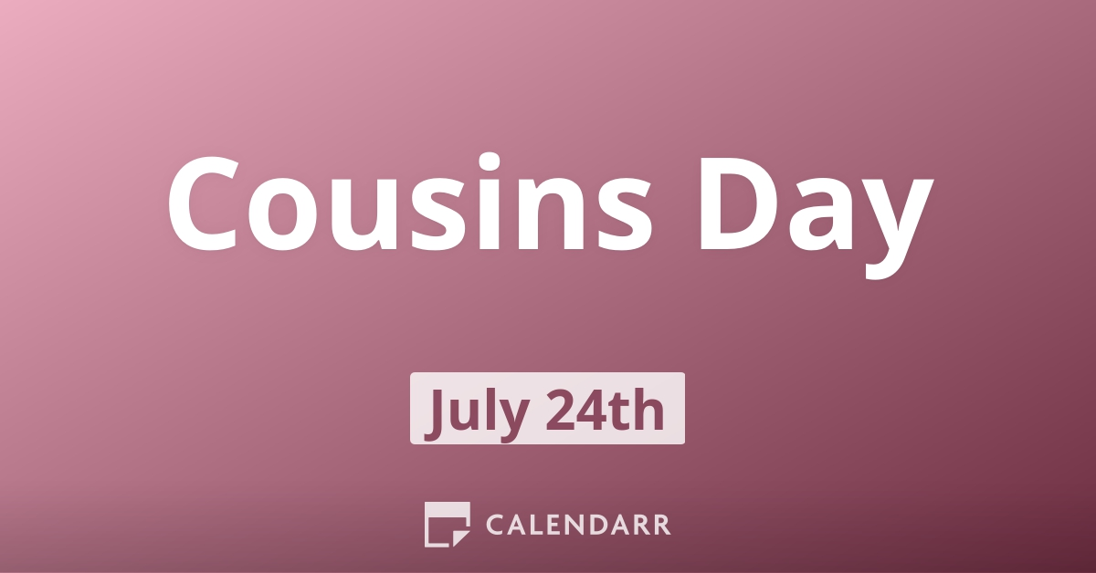Cousins Day | July 24 - Calendarr