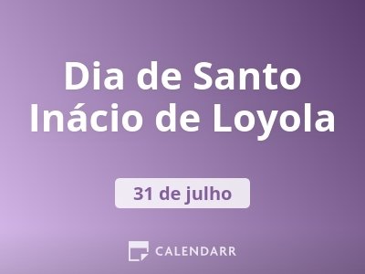 Dia de Santo Inácio de Loyola
