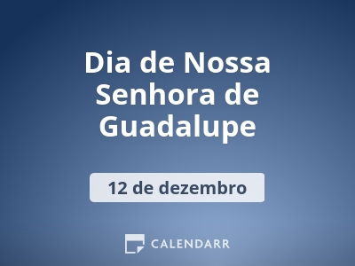 Dia de Nossa Senhora de Guadalupe