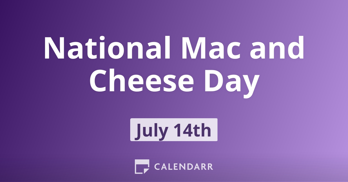 National Mac and Cheese Day July 14 Calendarr