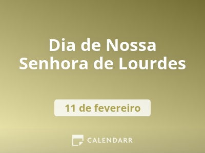 Dia de Nossa Senhora de Lourdes