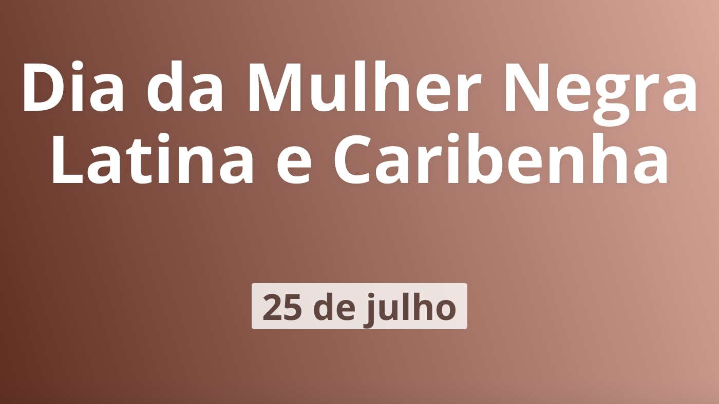 Dia da Mulher Negra Latina e Caribenha | 25 de Julho - Calendarr