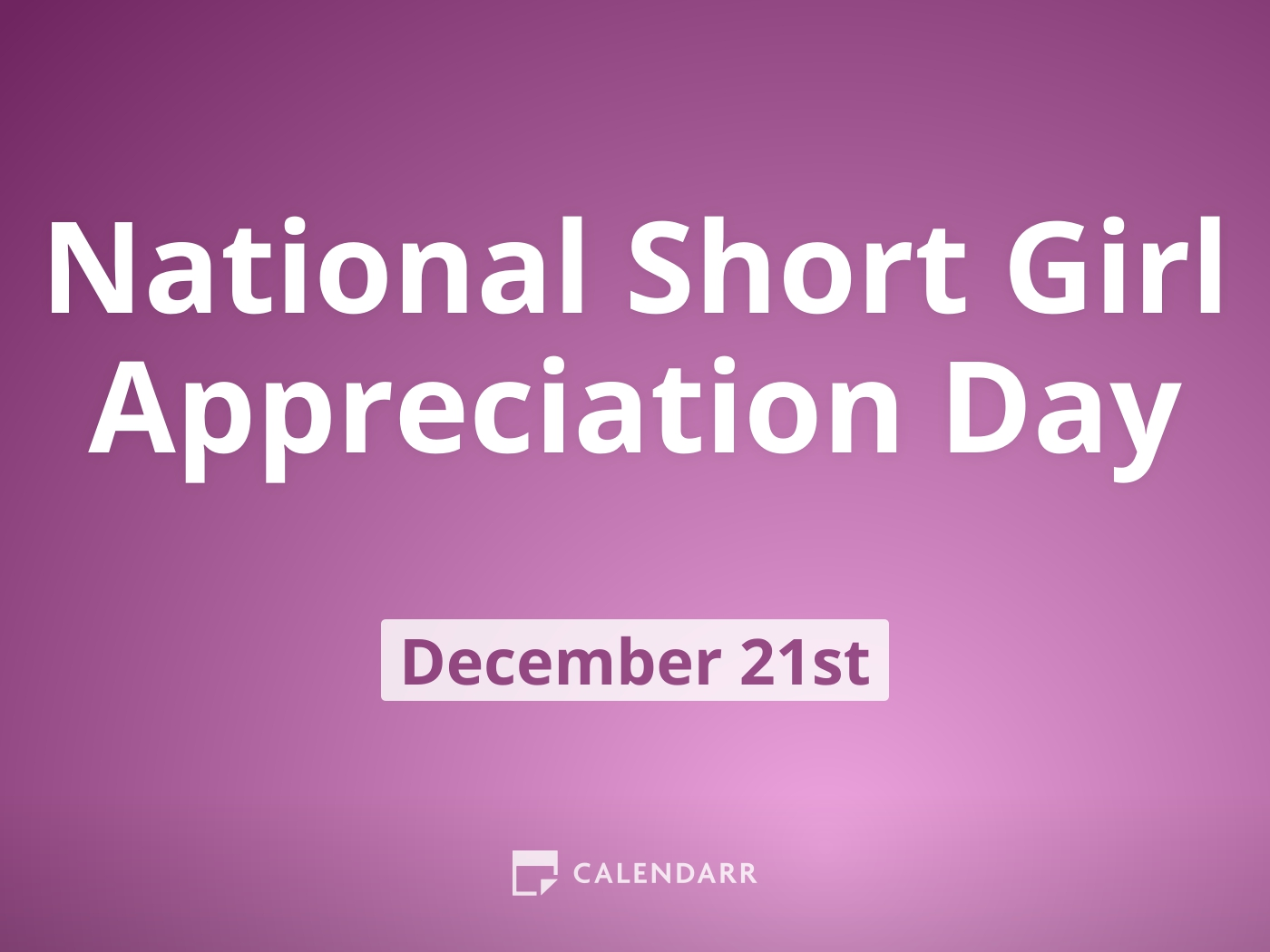 National Short Girl Appreciation Day December 21 Calendarr