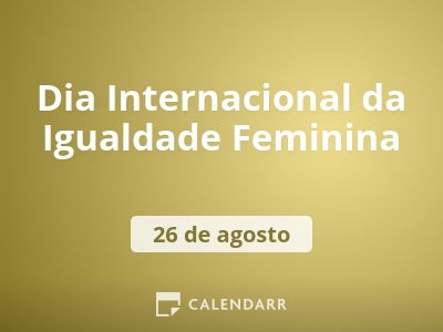 Dia Internacional da Igualdade Feminina