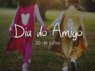 Dia do Amigo e Internacional da Amizade