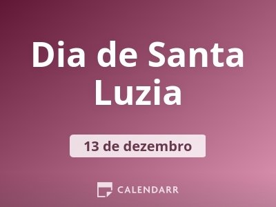 Dia de Santa Luzia | 13 de Dezembro - Calendarr