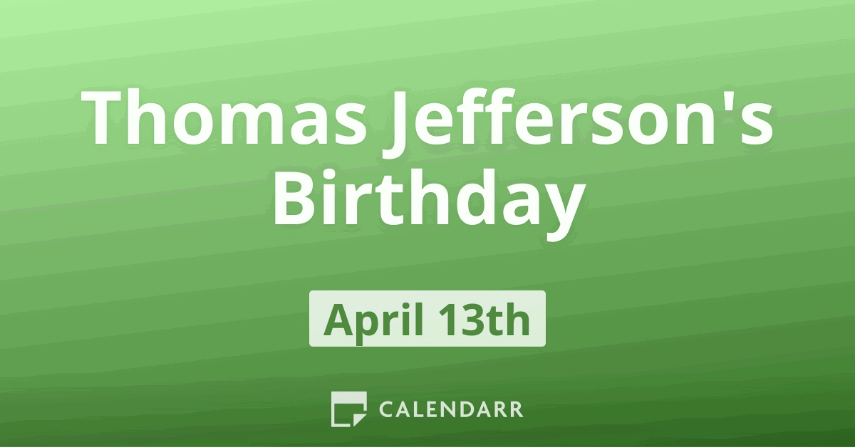 Thomas Jefferson’s Birthday | April 13 - Calendarr