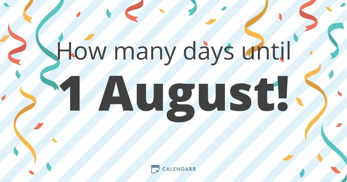 How many days until 1 august calendarr