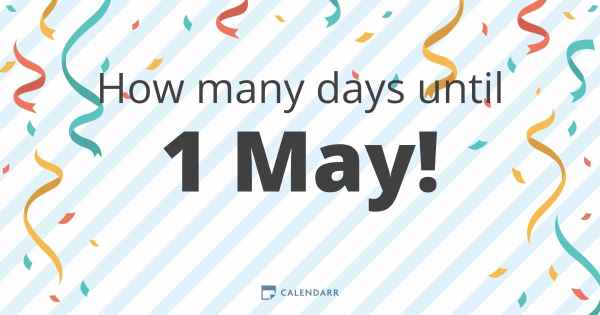 How many days until 1 May Calendarr